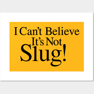 I Can't Believe It's Not Slug! Posters and Art